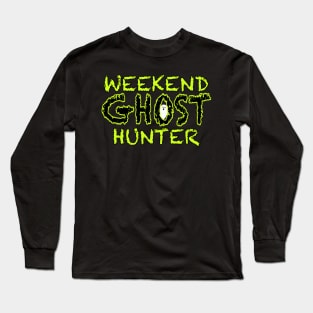 Weekend Ghost Hunter Long Sleeve T-Shirt